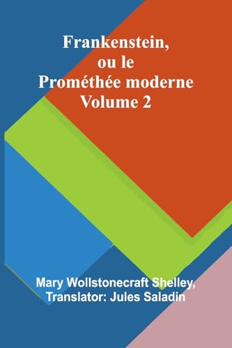 Frankenstein, ou le Prométhée moderne Volume 2 von Alpha Edition