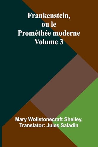 Frankenstein, ou le Prométhée moderne Volume 3 von Alpha Edition