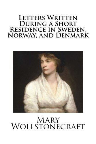 Letters Written During a Short Residence in Sweden, Norway, and Denmark