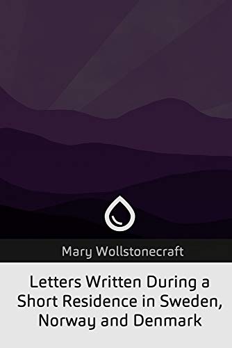 Letters Written During a Short Residence in Sweden, Norway, and Denmark