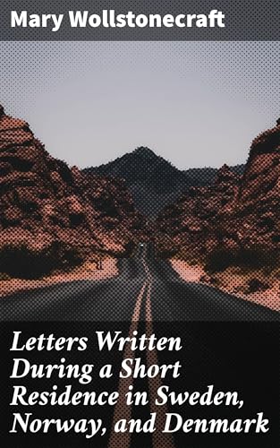 Letters Written During a Short Residence in Sweden, Norway, and Denmark von Anson Street Press