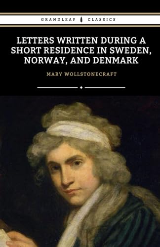 Letters Written During a Short Residence in Sweden, Norway, and Denmark: The 1796 Travel Literature Classic von Independently published