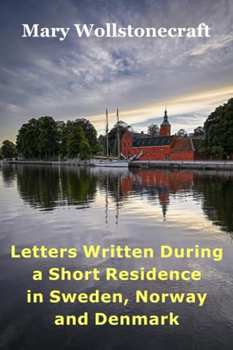 Letters Written During a Short Residence in Sweden, Norway and Denmark von Independently published