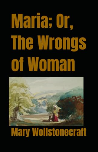 Maria; Or, The Wrongs of Woman von Independently published