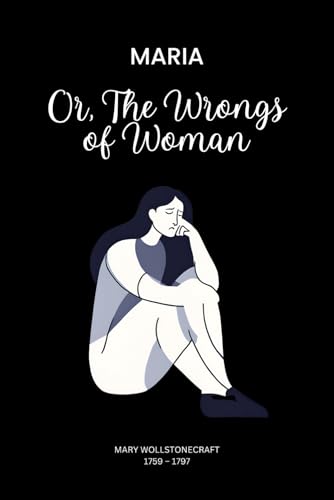Maria (illustrated): Or, The Wrongs of Woman von Independently published