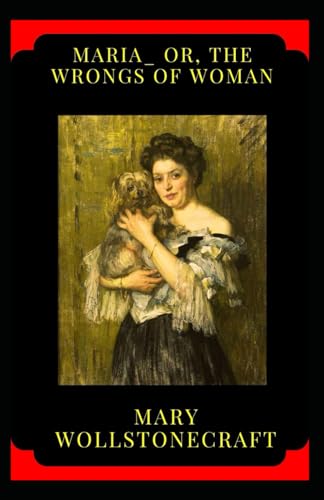 Maria_ or, The Wrongs of Woman: A classical novel von Independently published