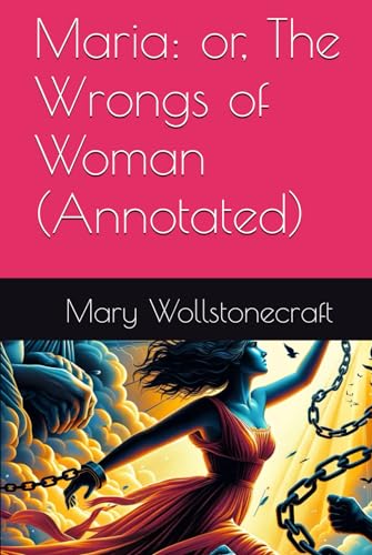 Maria: or, The Wrongs of Woman (Annotated)