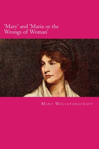 'Mary' and 'Maria or the Wrongs of Woman'