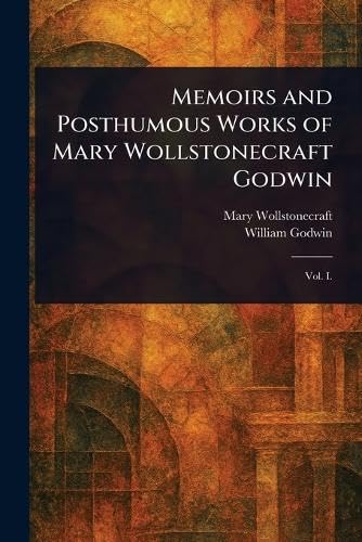 Memoirs and Posthumous Works of Mary Wollstonecraft Godwin von Anson Street Press