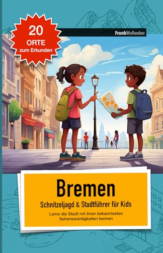 Stadt-Schnitzeljagd für Kidz - Bremen (Städte-Schnitzeljagd für Kids - Sehenswürdigkeiten & Ausflugsziele spielerisch erkunden)