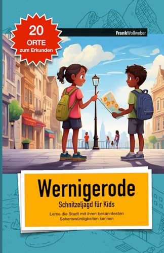 Stadt-Schnitzeljagd für Kidz - Wernigerode (Städte-Schnitzeljagd für Kids - Sehenswürdigkeiten & Ausflugsziele spielerisch erkunden) von Independently published