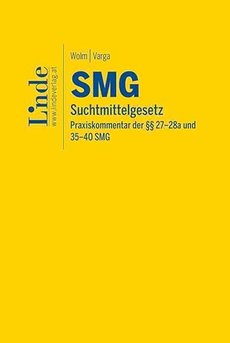 SMG | Suchtmittelgesetz: Praxiskommentar der §§ 27 - 28a und 35-40 SMG von Linde Verlag Ges.m.b.H.