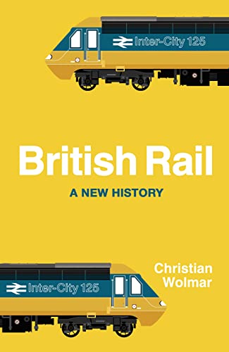 British Rail: A New History von Michael Joseph