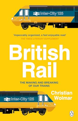 British Rail: The Making and Breaking of Our Trains von Penguin