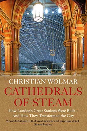 Cathedrals of Steam: How London's Great Stations Were Built - And How They Transformed the City von Atlantic Books (UK)