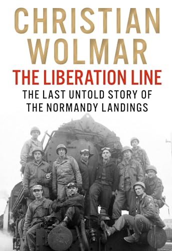 The Liberation Line: The Last Untold Story of the Normandy Landings