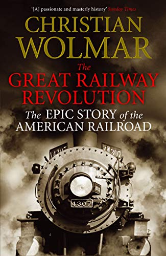 The Great Railway Revolution: The Epic Story of the American Railroad von Atlantic Books