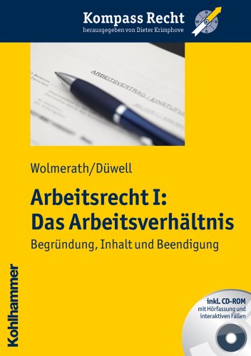 Arbeitsrecht I: Das Arbeitsverhältnis: Begründung, Inhalt und Beendigung (Kompass Recht, Band 1)