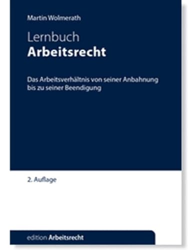 Arbeitsrecht: Das Arbeitsverhältnis von seiner Anbahnung bis zu seiner Beendigung (edition Arbeitsrecht)