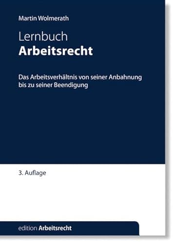 Arbeitsrecht: Das Arbeitsverhältnis von seiner Anbahnung bis zu seiner Beendigung (edition Arbeitsrecht) von Delgany Publishing