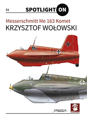 Messerschmitt Me 163 Komet (Spotlight On, 21, Band 21)