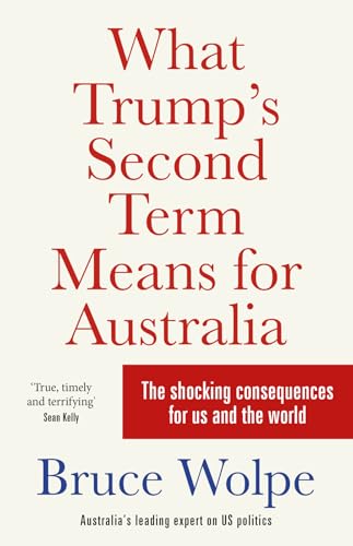 What Trump's Second Term Means for Australia: The shocking consequences for us and the world What Trump's Second Term Means for Australia: The shocking consequences for us and the world von Allen & Unwin