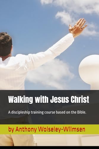 Walking with Jesus Christ: A discipleship training course based on the Bible. Walking with Jesus Christ: A discipleship training course based on the Bible. von Independently published