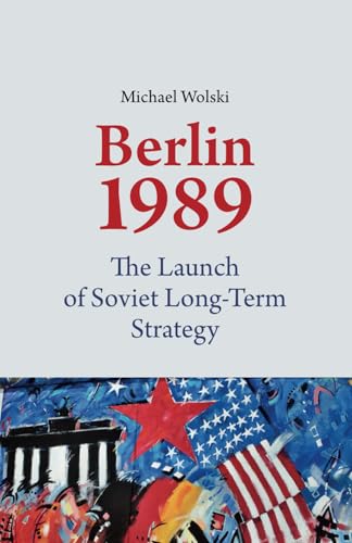 1989 Berlin: The Launch of Soviet Long-Term Strategy (1989 Mauerfall Berlin) von Independently published