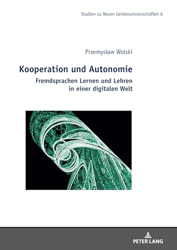Kooperation und Autonomie: Fremdsprachen Lernen und Lehren in einer digitalen Welt (Studies in the New Humanities / Studien zu Neuen Geisteswissenschaften, Band 6)