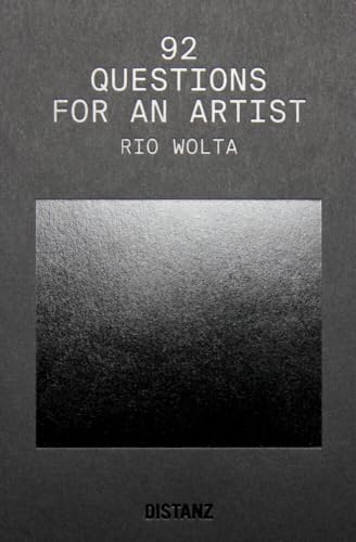 92 Questions for an Artist: Rio Wolta 92 Questions for an Artist: Rio Wolta von DISTANZ Verlag GmbH