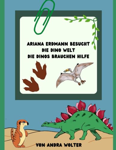 Ariana Erdmann besucht die Dino Welt: Die Dinos brauchen Hilfe von Independently published