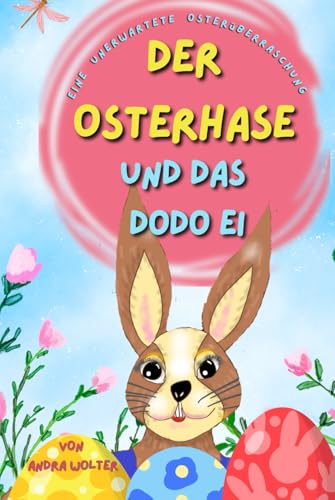 Der Osterhase und das Dodo Ei: Eine unerwartete Osterüberraschung von Independently published