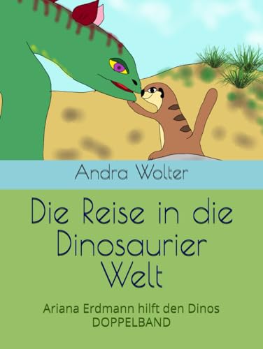 Die Reise in die Dinosaurier Welt: Ariana Erdmann hilft den Dinos DOPPELBAND