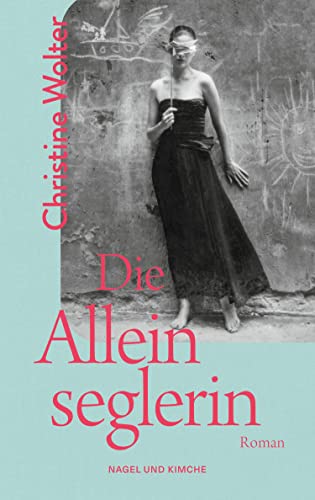 Die Alleinseglerin: Roman | Der DDR-Bestseller von 1982 – »Eine lohnende Wiederentdeckung.« Ursula März, Deutschlandfunk Kultur