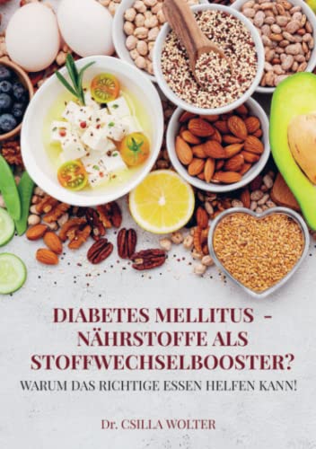 Diabetes mellitus - Nährstoffe als Stoffwechselbooster?: Warum das richtige Essen helfen kann!