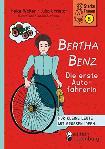 Bertha Benz - Die erste Autofahrerin: Für kleine Leute mit großen Ideen. (Starke Frauen)