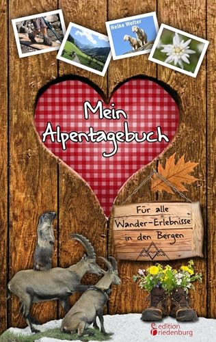 Mein Alpentagebuch - Für alle Wander-Erlebnisse in den Bergen von Edition Riedenburg E.U.