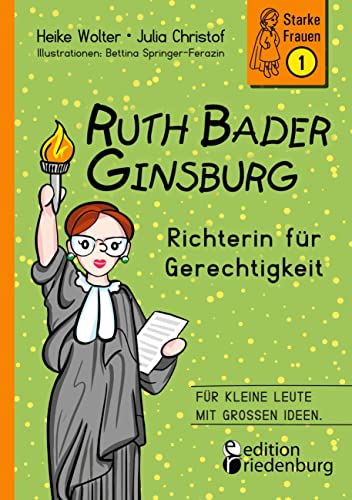 Ruth Bader Ginsburg - Richterin für Gerechtigkeit: Für kleine Leute mit großen Ideen. (Starke Frauen)
