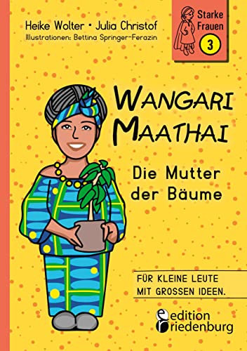 Wangari Maathai - Die Mutter der Bäume (Starke Frauen)