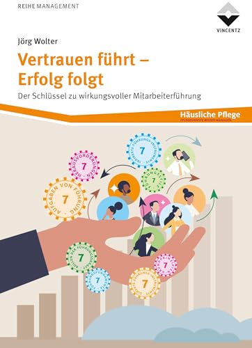 Vertrauen führt - Erfolg folgt: Der Schlüssel zu wirkungsvoller Mitarbeiterführung von Vincentz Network