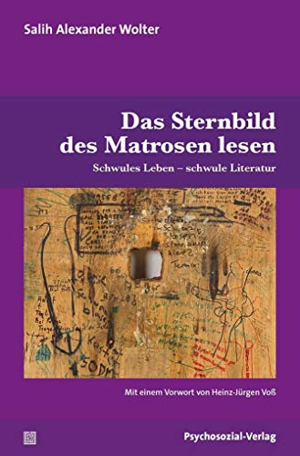 Das Sternbild des Matrosen lesen: Schwules Leben – schwule Literatur (Angewandte Sexualwissenschaft) von Psychosozial Verlag GbR