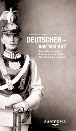 DEUTSCHER - wer bist du?: Eine biographische Begegnung mit Pflicht, Flucht und Vertreibung - Eine wahre Geschichte zweier Familien, die das kollektive Trauma einer halben Nation aufdeckt von Sanvema