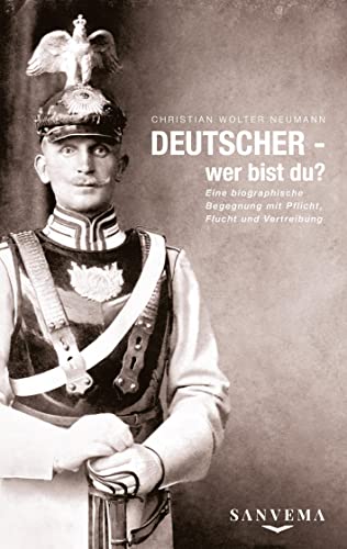 Deutscher - wer bist Du?: Eine biographische Begegnung mit Pflicht, Flucht und Vertreibung - Eine wahre Geschichte zweier Familien, die das kollektive Trauma einer halben Nation aufdeckt