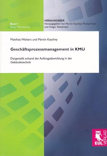 Geschäftsprozessmanagement in KMU: Dargestellt anhand der Auftragsabwicklung in der Gebäudetechnik (Mittelstand)