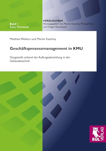 Geschäftsprozessmanagement in KMU: Dargestellt anhand der Auftragsabwicklung in der Gebäudetechnik (Mittelstand)