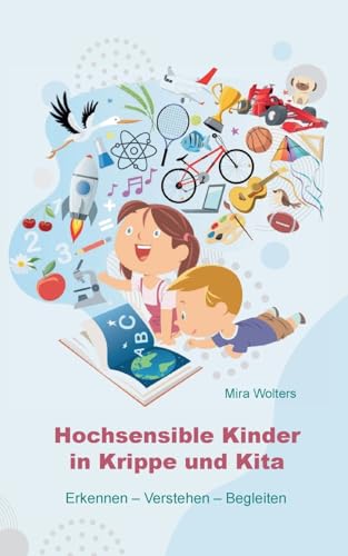 Hochsensible Kinder in Krippe und Kita: Erkennen - Verstehen - Begleiten von Books on Demand