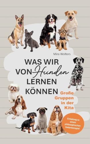 Was wir von Hunden lernen können: Große Gruppen in der Kita von Books on Demand