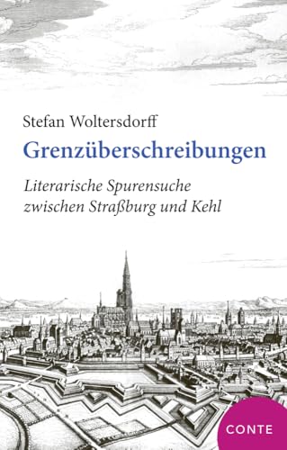 Grenzüberschreibungen: Literarische Spurensuche zwischen Straßburg und Kehl von Conte-Verlag
