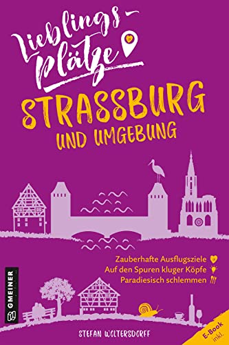 Lieblingsplätze Straßburg und Umgebung: Aktual. Neuausgabe 2022 (Lieblingsplätze im GMEINER-Verlag) von Gmeiner-Verlag
