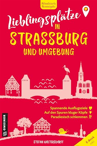 Lieblingsplätze in Straßburg und Umgebung: Aktual. Neuausgabe 2025